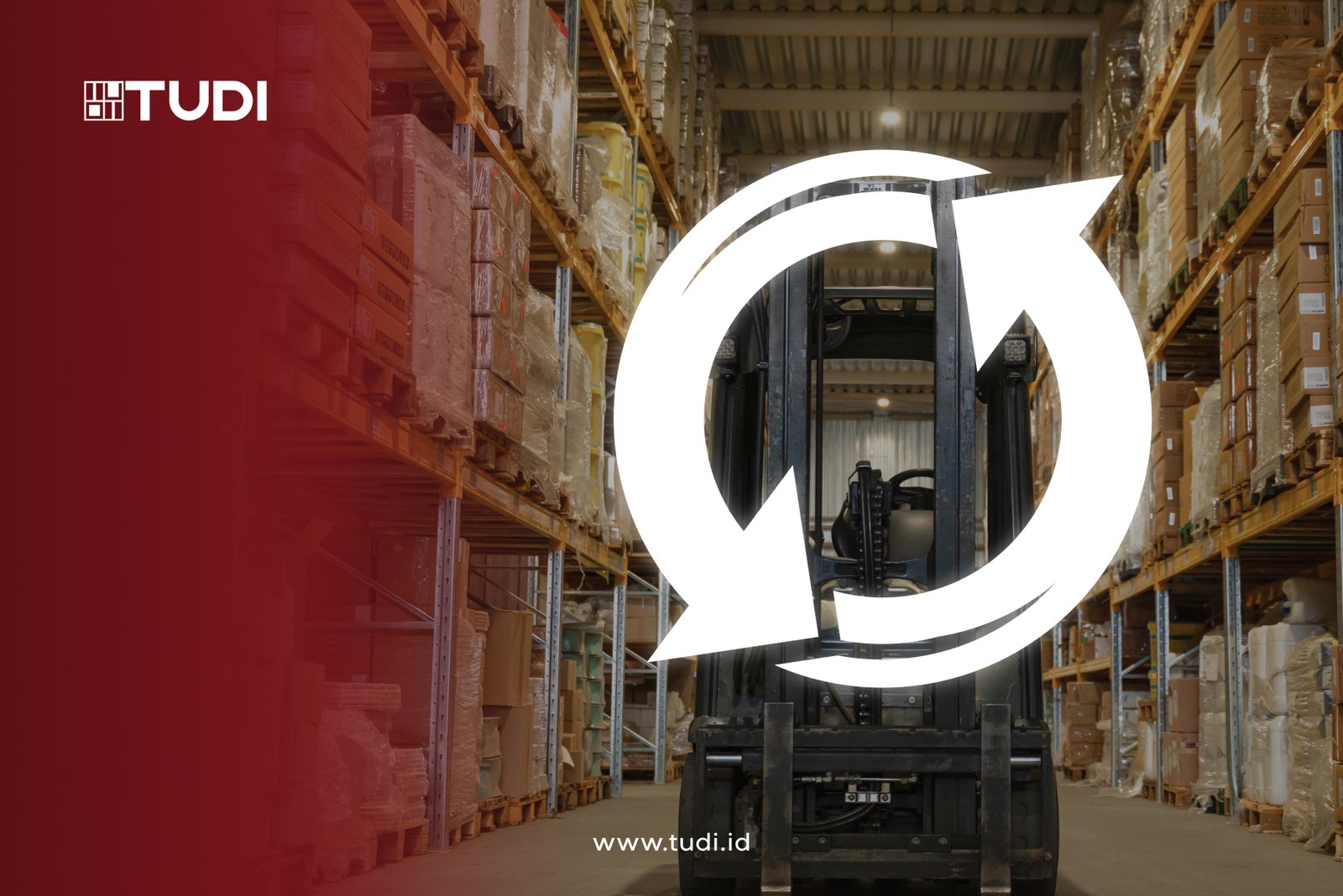 Warehouse interior, forklift in center with large white circular arrow overlay. Shelves stacked with boxes, red gradient on left. Text: TUDI, www.tudi.id.